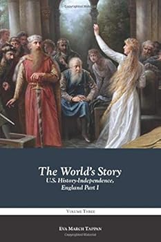 Paperback The World's Story Volume 3: U.S. History-Independence, England Part I (The World's Story Series) Book
