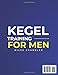 Kegel Training for Men: The Complete 4-Week Visual Program to Stop Leaks, Improve Erections, and Regain Daily Confidence with a Safe 7-Minute Routine, Step-by Step Guidance, and Progress Tracking