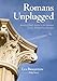 Romans Unplugged: Reading Pauls Letter to the Romans in the Twenty-First Century
