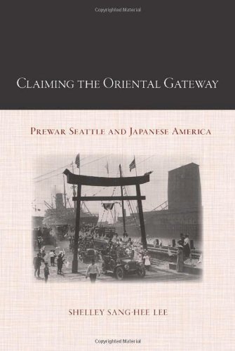 Claiming the Oriental Gateway: Prewar Seattle and Japanese America (Asian American History & Culture) (Asian American History and Culture)