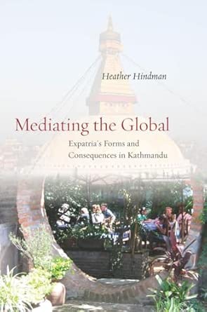 Mediating the Global: Expatria's Forms and Consequences in Kathmandu book cover