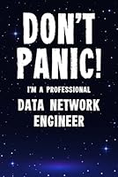 Don't Panic! I'm A Professional Data Network Engineer: Customized 100 Page Lined Notebook Journal Gift For A Busy Data Network Engineer: Far Better Than A Throw Away Greeting Card. 1660022878 Book Cover