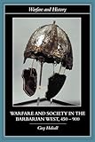 Warfare and Society in the Barbarian West 450-900 (Warfare and History)