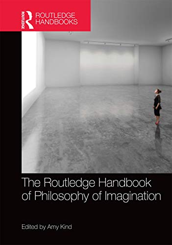 The Routledge Handbook of Philosophy of Imagination (Routledge Handbooks in Philosophy)
