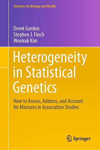 Heterogeneity in Statistical Genetics: How to Assess, Address, and Account for Mixtures in Association Studies (Statistics for Biology and Health)