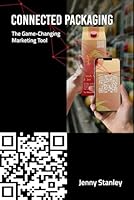 Connected Packaging: The Game-Changing Marketing Tool B0DFQGVB4Q Book Cover