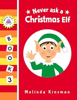 Paperback Never Ask A Christmas Elf: Funny Read Aloud Story Book for Toddlers, Preschoolers, Kids Ages 3-6 (NEVER ASK. Children's Bedtime Story Picture Books) Book