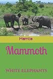  Mammoth: White Elephants