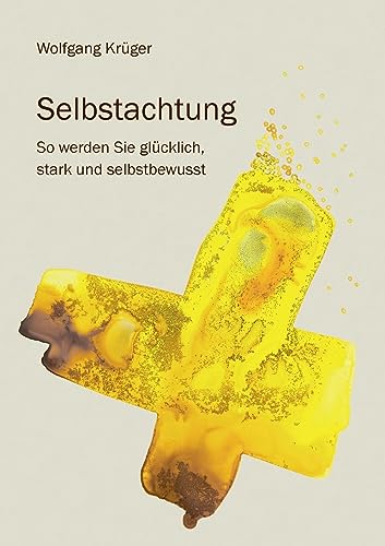 Wolfgang Krüger, Selbstachtung - So werden Sie glücklich, stark und selbstbewusst