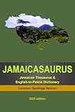 JAMAICASAURUS: The Jamaican Thesaurus & English-to-Patois Dictionary - Common Spellings Version