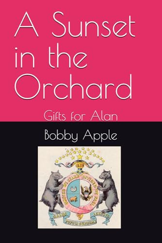 A Sunset in the Orchard: Gifts for Alan