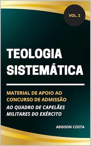 Teologia Sistemática: material de apoio ao concurso de admissão ao quadro de capelães militares do Exército (Coleção Concurso para Capelão Militar do Exército Livro 2)