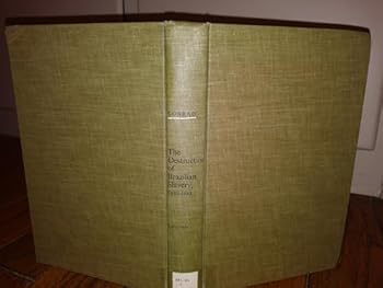 Hardcover The destruction of Brazilian slavery, 1850-1888 Book