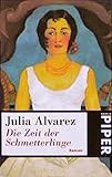 Die Zeit der Schmetterlinge: Roman (Piper Taschenbuch) - Julia Alvarez