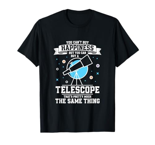 You Can't Buy Happiness Astronomy Telescope Stargazer T-Shirt
