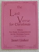 The Last Verse for Christmas. Fifteen Free Hymn Accompaniments for the Christmas Season Arranged for Organ B0088O28M8 Book Cover