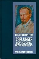 Carl Unger - Der Weg einen Geistesschülers. [Pioniere der Anthroposophie - Band VIII]. Verlag am Goetheanum. 1990. 3723505643 Book Cover