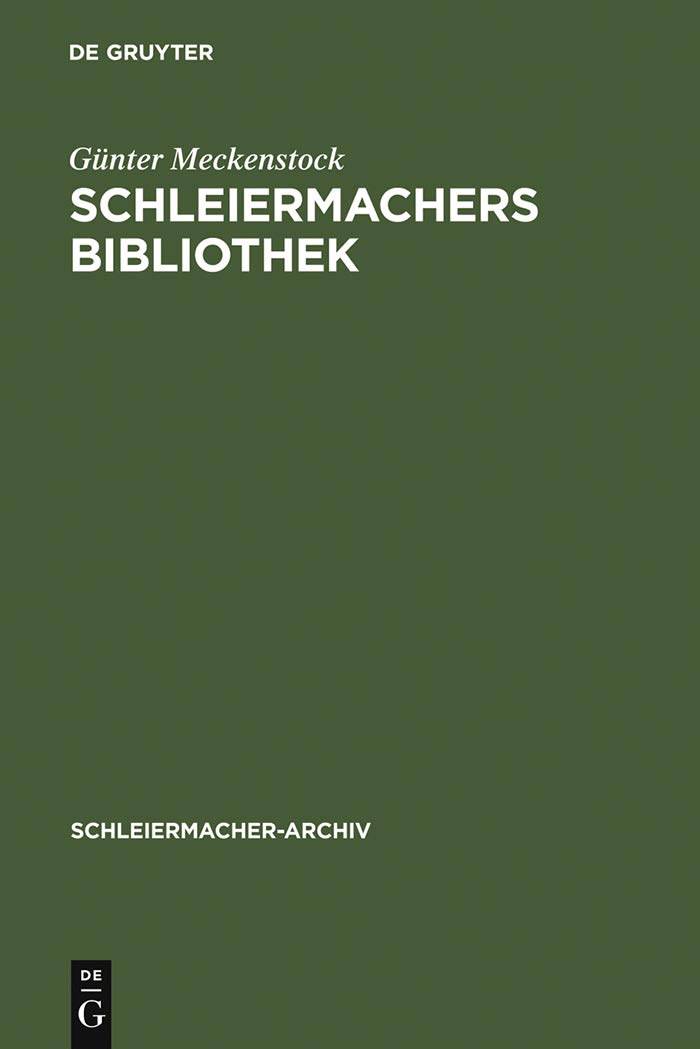 Schleiermachers Bibliothek: Bearbeitung des faksimilierten Rauchschen Auktionskatalogs und der Hauptbücher des Verlages G. Reimer (Schleiermacher-Archiv 10)