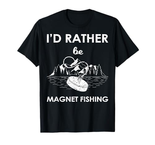 Magnet Fishing Gear & Gifts I'd Rather Be Magnet Fishing T-Shirt