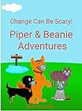 be you beanie  Change Can Be Scary: Piper & Beanie Adventures (Piper & Beanie Adventures!) (English Edition)