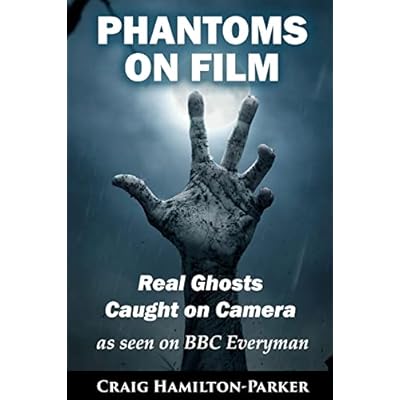Phantoms on Film - Real Ghosts Caught on Camera: Ghost and Spirit Photography Explained