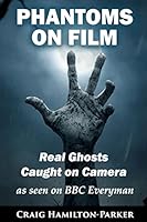 Phantoms on Film - Real Ghosts Caught on Camera: Ghost and Spirit Photography Explained 1507646682 Book Cover