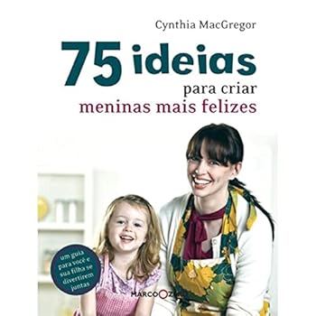 75 Ideias Para Criar Meninas Mais Felizes (Em Portuguese do Brasil)