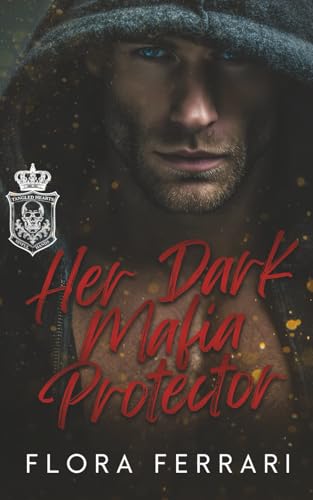 Her Dark Mafia Protector: An Age Gap, Enemies to Lovers, Steamy Romance (Tangled Hearts, Sinful...
