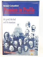 British Columbia's premiers in profile: The good, the bad, and the transient 1895811716 Book Cover