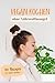 Produktbild Vegan Kochen ohne Nährstoffmangel: + 70 Rezepte für jeden Anlass