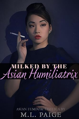 Milked by the Asian Humiliatrix: Asian Tease & Denial Femdom Erotica