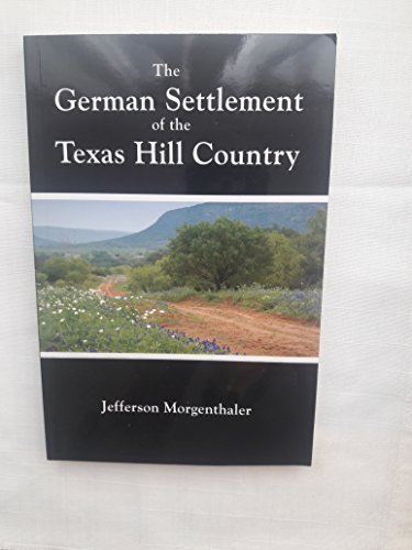 The German Settlement of the Texas Hill Country