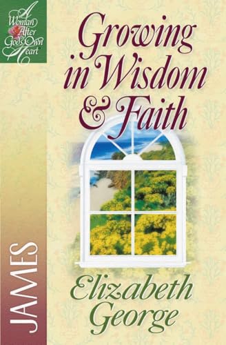 Growing in Wisdom and Faith: James (A Woman After God's