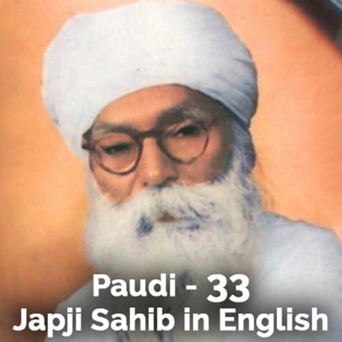 Paudi - 33 - Japji Sahib in English by Sant Teja SIngh Ji, AM Harvard, founder Baru Sahib