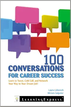 100 Conversations for Career Success: Learn to Network, Cold Call, and Tweet Your Way to Your Dream Job-Wow! eBook