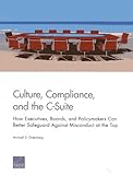 Culture, Compliance, and the C-Suite: How Executives, Boards, and Policymakers Can Better Safeguard Against Misconduct at the Top