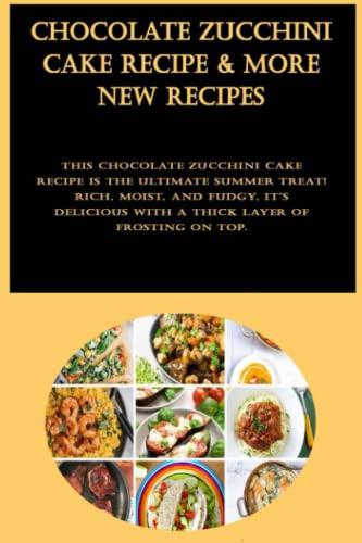 Chocolate Zucchini Cake Recipe & More New Recipes: This chocolate