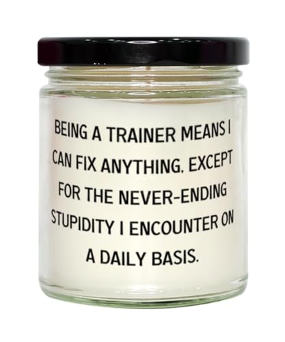 Being a Trainer Means I can fix Anything, Except for The. Scent Candle, Trainer Present from Friends, Beautiful for Friends