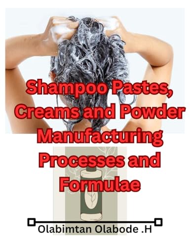 Shampoo Pastes, Creams and Powder Manufacturing Processes and Formulae