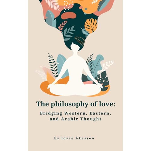 The Philosophy of Love: Bridging Western, Eastern, and Arabic Thought by Joyce Åkesson episode artwork