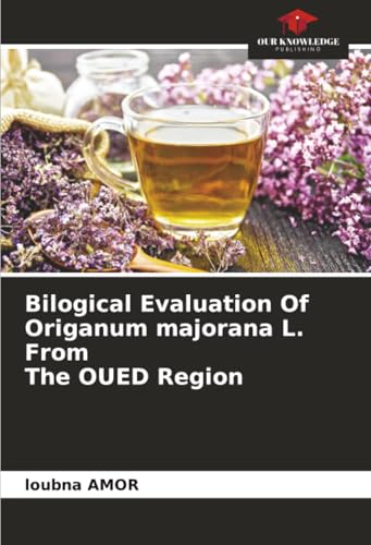Bilogical Evaluation Of Origanum majorana L. From The OUED Region: DE