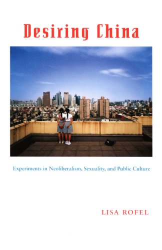 Desiring China: Experiments in Neoliberalism, Sexuality, and Public Culture (Perverse Modernities)