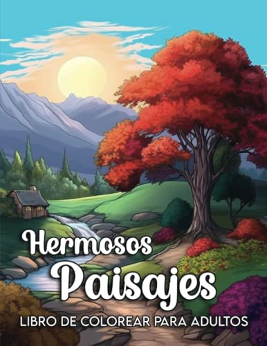 Hermosos Paisajes: Un libro de colorear para adultos con playas tropicales, montañas, paisajes rurales, bosques ... escenas naturaleza libro para colorear para adultos