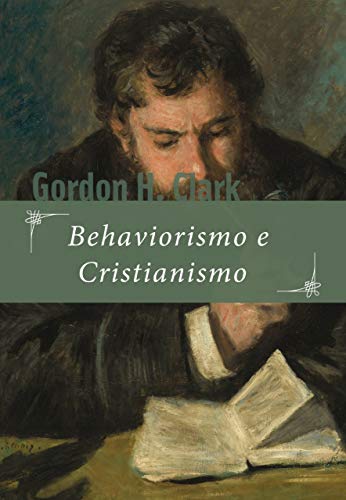 Behaviorismo e cristianismo - Clark, Gordon H.