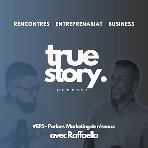 True Story #EP5 - Parlons Marketing de R&eacute;seau avec Raffaello