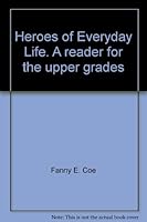 Heroes of Everyday Life: A Reader for the Upper Grades B000KSCWE4 Book Cover