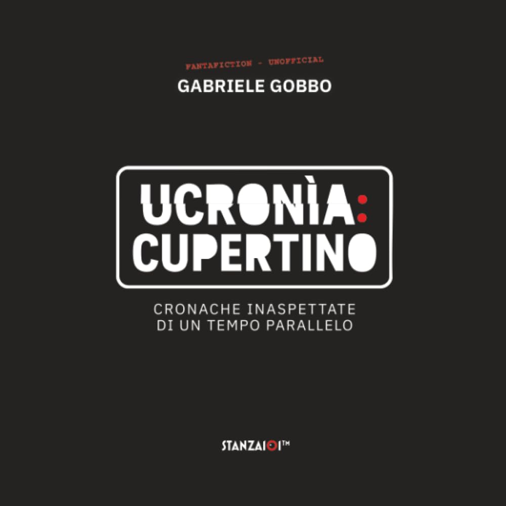 UCRONIA:CUPERTINO: Cronache inaspettate di un tempo parallelo