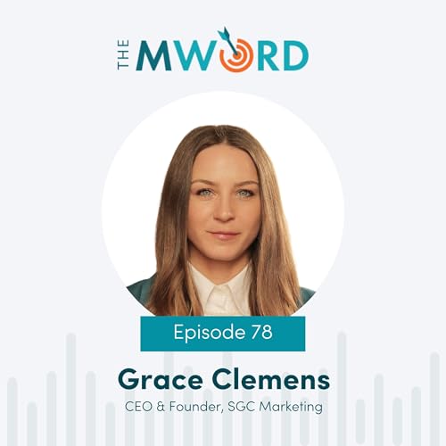 Episode 78: Unlocking Measurable Growth through Strategic Marketing with Grace Clemens
