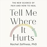 Tell Me Where It Hurts: The New Science of Pain and How to Heal