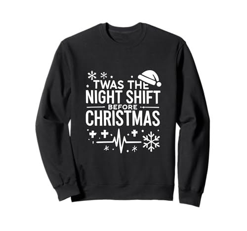 Twas the Night Shift Before Christmas - Humor de enfermería divertido Sudadera
